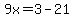 9x=3-21