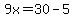 9x=30-5