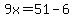 9x=51-6