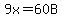 9x=60B