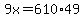 9x=610%2A49