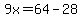9x=64-28
