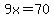 9x=70