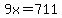 9x=711
