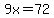 9x=72