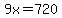 9x=720