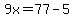 9x=77-5