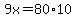 9x=80%2A10