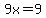 9x=9