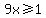 9x%3E=1