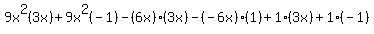 9x%5E2%283x%29%2B9x%5E2%28-1%29-%286x%29%283x%29-%28-6x%29%281%29%2B1%283x%29%2B1%28-1%29