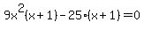 9x%5E2%28x%2B1%29-25%28x%2B1%29=0
