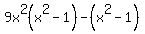 9x%5E2%28x%5E2+-1%29-+%28x%5E2-+1%29