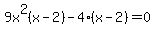 9x%5E2%28x+-+2%29+-+4%28x+-+2%29+=+0