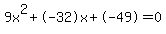 9x%5E2%2B-32x%2B-49+=+0