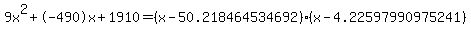 9x%5E2%2B-490x%2B1910+=+%28x-50.218464534692%29%2A%28x-4.22597990975241%29