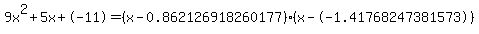9x%5E2%2B5x%2B-11+=+%28x-0.862126918260177%29%2A%28x--1.41768247381573%29