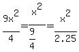 9x%5E2%2F4=x%5E2%2F%289%2F4%29=x%5E2%2F2.25