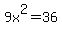 9x%5E2=36