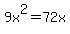 9x%5E2=72x