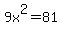 9x%5E2=81