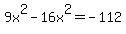9x%5E2+-+16x%5E2+=+-112