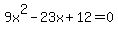 9x%5E2+-+23x+%2B+12+=+0