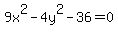 9x%5E2+-+4y%5E2+-+36=+0