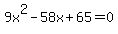 9x%5E2+-+58x+%2B+65+=+0