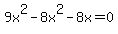9x%5E2+-+8x%5E2+-+8x+=+0