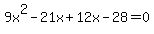 9x%5E2+-21x%2B12x+-28=0