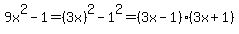 9x%5E2-1=%283x%29%5E2-1%5E2=%283x-1%29%283x%2B1%29