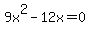 9x%5E2-12x=0