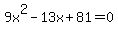 9x%5E2-13x%2B81+=0