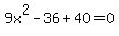 9x%5E2-36%2B40=0