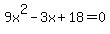 9x%5E2-3x%2B18=0