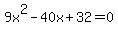 9x%5E2-40x%2B32=0