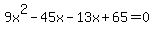 9x%5E2-45x-13x%2B65++=+0+