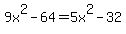 9x%5E2-64=5x%5E2-32