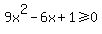 9x%5E2-6x%2B1%3E=0