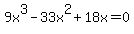 9x%5E3-33x%5E2%2B18x=0