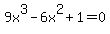 9x%5E3-6x%5E2%2B1=0