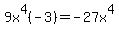 9x%5E4%28-3%29=-27x%5E4
