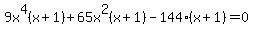 9x%5E4%28x%2B1%29%2B65x%5E2%28x%2B1%29-144%28x%2B1%29=0