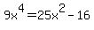 9x%5E4=25x%5E2-16