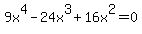 9x%5E4+-+24x%5E3+%2B+16x%5E2+=+0