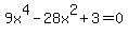 9x%5E4+-+28x%5E2+%2B+3+=+0
