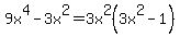 9x%5E4+-+3x%5E2+=+3x%5E2%283x%5E2+-+1%29