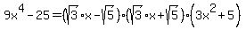 9x%5E4-25=%28sqrt%283%29x-sqrt%285%29%29%28sqrt%283%29x%2Bsqrt%285%29%29%283x%5E2%2B5%29