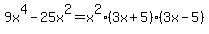 9x%5E4-25x%5E2=x%5E2%2A%283x%2B5%29%2A%283x-5%29